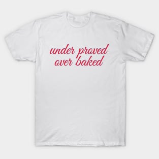 Under Prove Over Bake T-Shirt